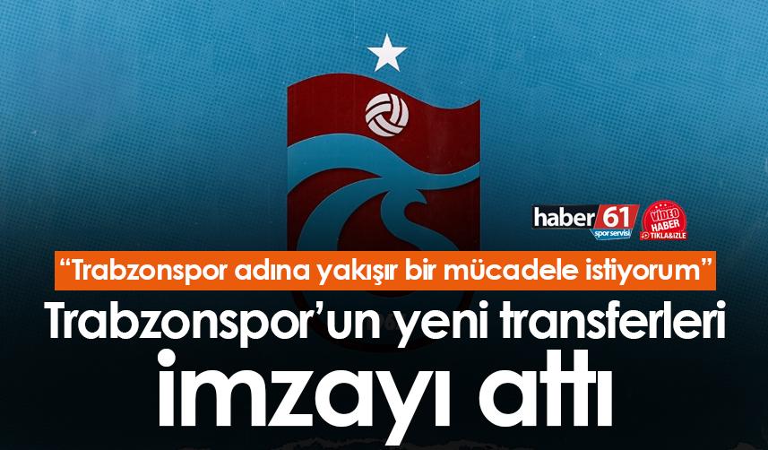 Trabzonspor'un yeni transferleri imzayı attı