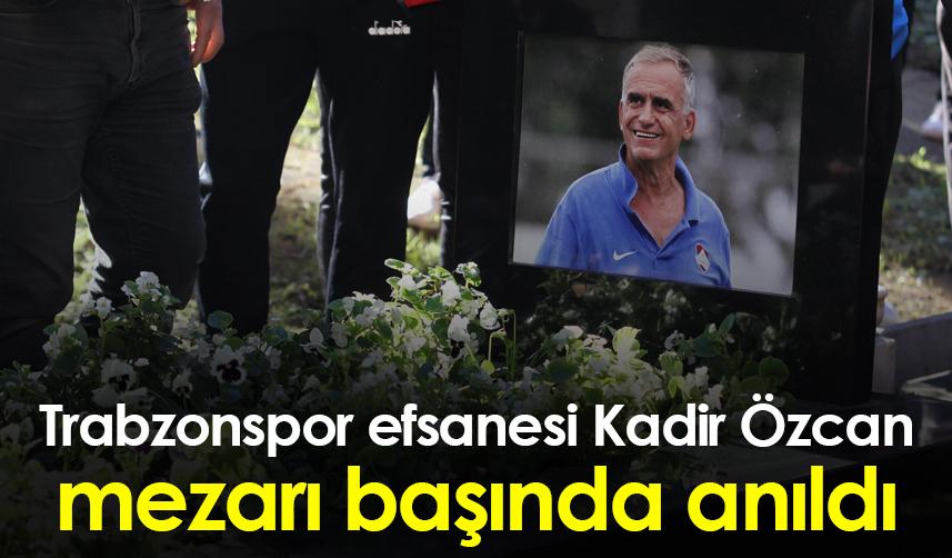 Trabzonspor efsanesi Kadir Özcan mezarı başında anıldı