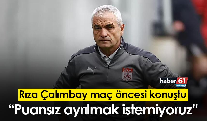 Rıza Çalımbay: “Puansız ayrılmak istemiyoruz”