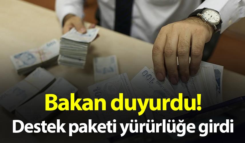 Bakan duyurdu! Destek paketi yürürlüğe girdi