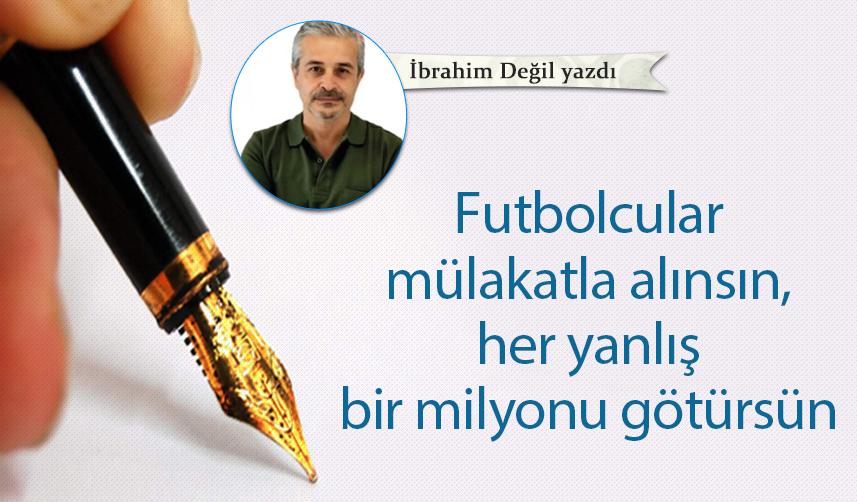 Atakan Al Yazdı "Futbolcular mülakatla alınsın, her yanlış bir milyonu götürsün"