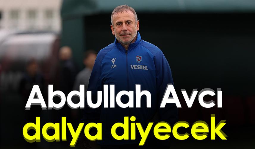 Abdullah Avcı Trabzonspor'da dalya diyecek