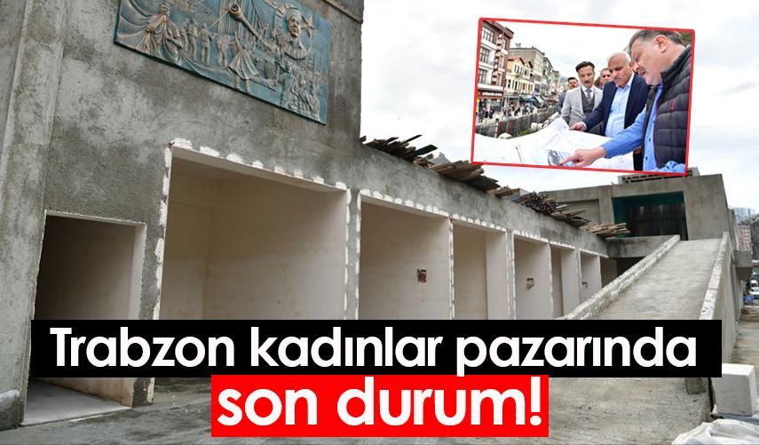 Trabzon kadınlar pazarında son durum!