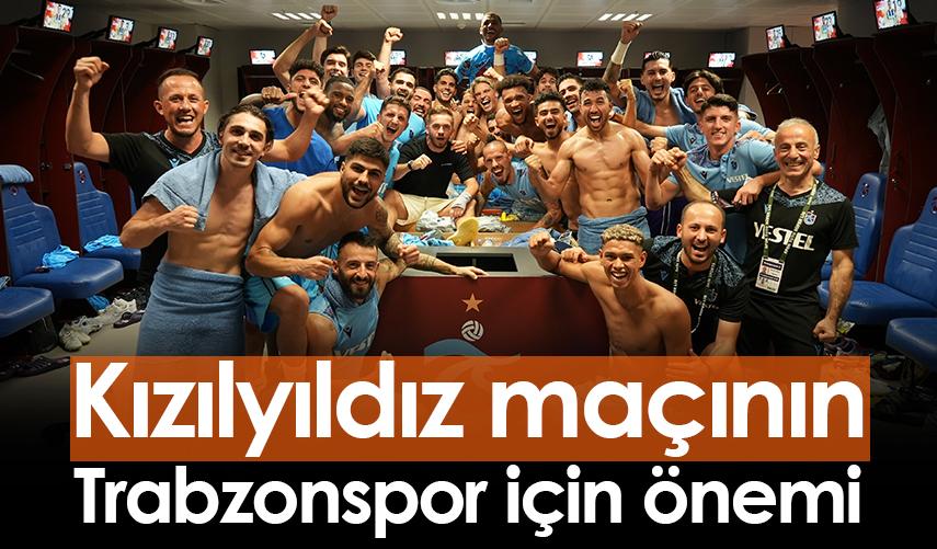 Kızılyıldız maçının Trabzonspor için önemi