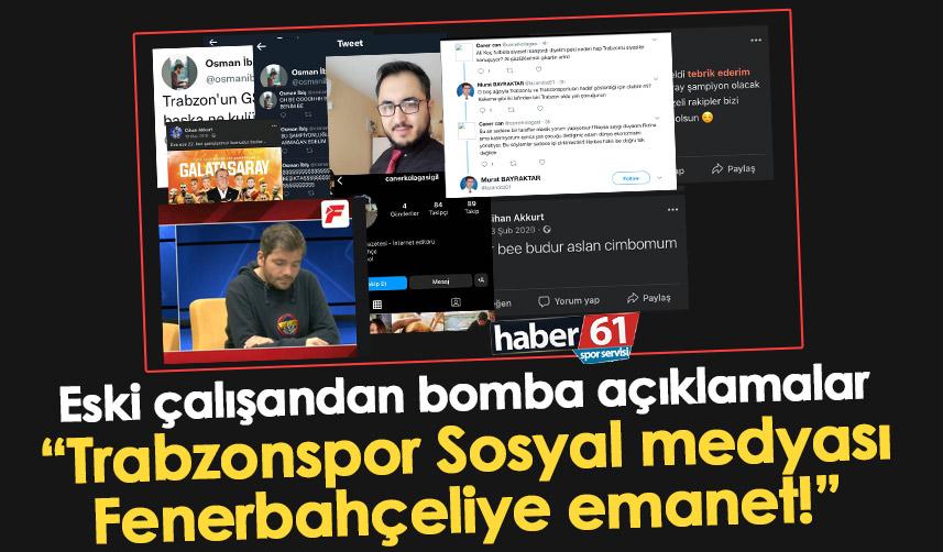 Eski çalışandan bomba sözler “Trabzonspor Sosyal medyası Fenerbahçeliye emanet!”