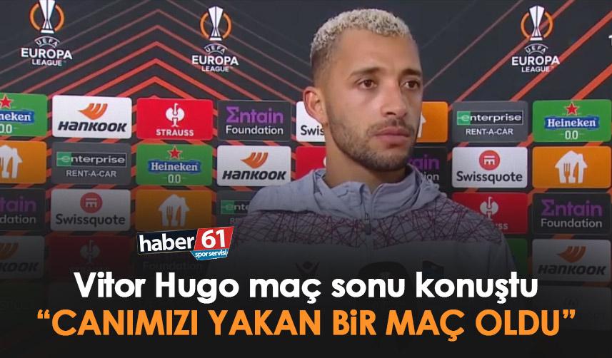 Vitor Hugo: “Canımızı yakan bir maç oldu”