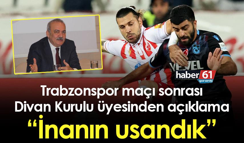 Trabzonspor maçı sonrası Divan Kurulu üyesinden açıklama “İnanın usandık”