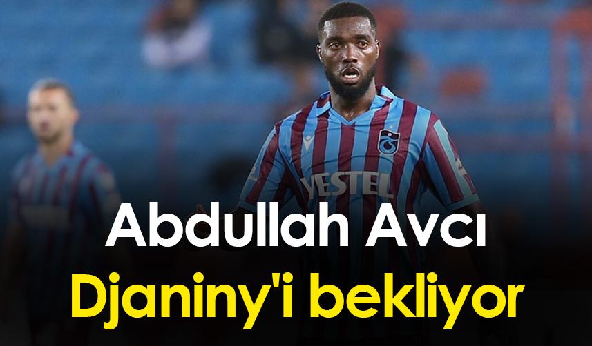 Abdullah Avcı Djaniny'i bekliyor