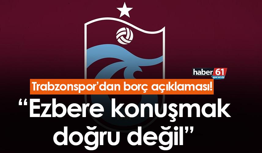 Trabzonspor'dan borç açıklaması! “Ezbere konuşmak doğru değil”