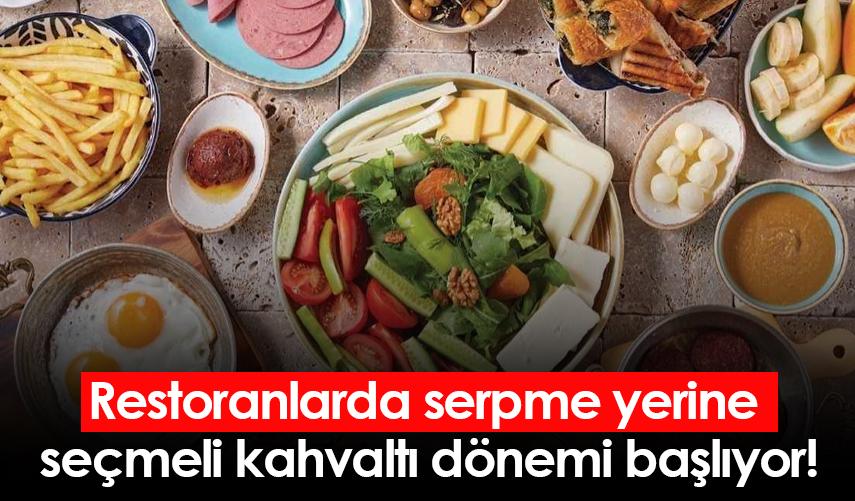 Restoranlarda serpme yerine seçmeli kahvaltı dönemi başlıyor!