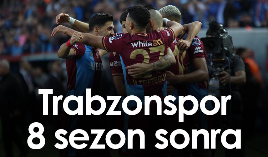 Trabzonspor 8 sezon sonra!