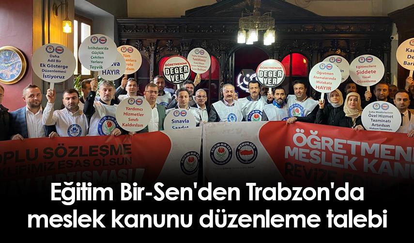 Eğitim Bir-Sen'den Trabzon'da meslek kanunu düzenleme talebi