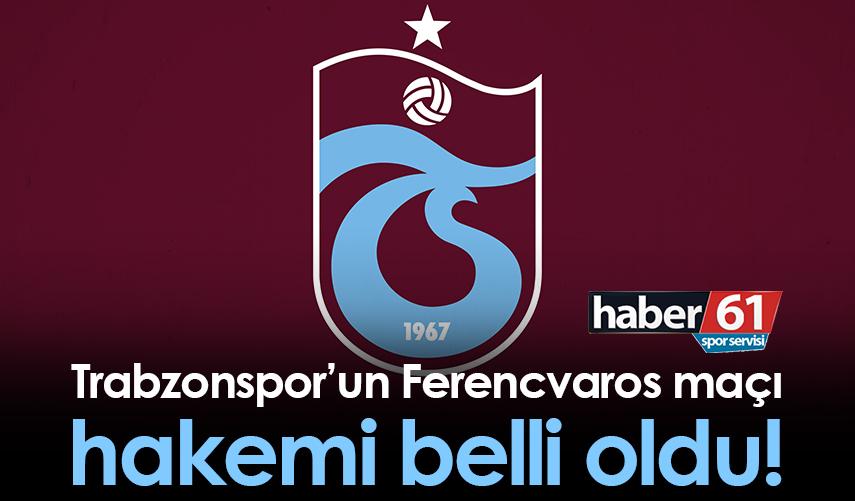 Trabzonspor’un Ferencvaros maçı hakemi belli oldu!