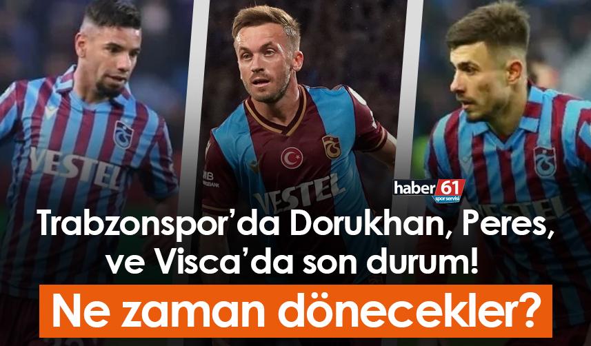 Trabzonspor’da Dorukhan, Peres, ve Visca’da son durum! Ne zaman dönecekler?