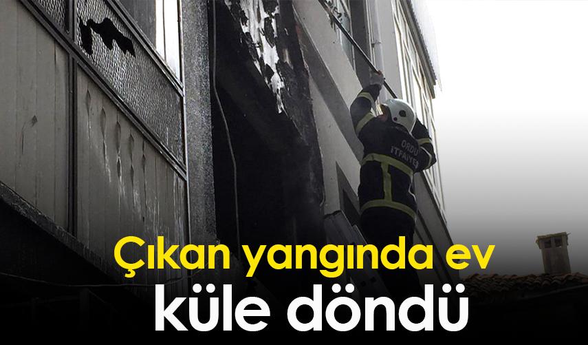 Ordu'da çıkan yangında ev küle döndü