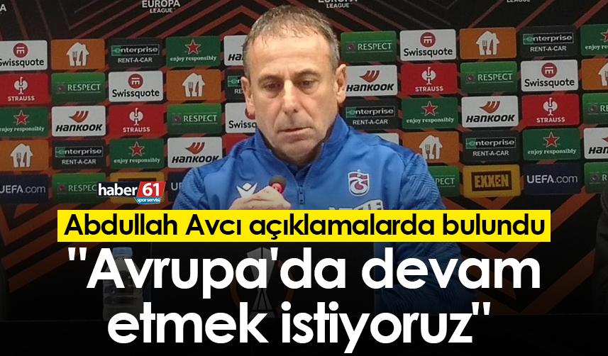 Abdullah Avcı: "Avrupa'da devam etmek istiyoruz"