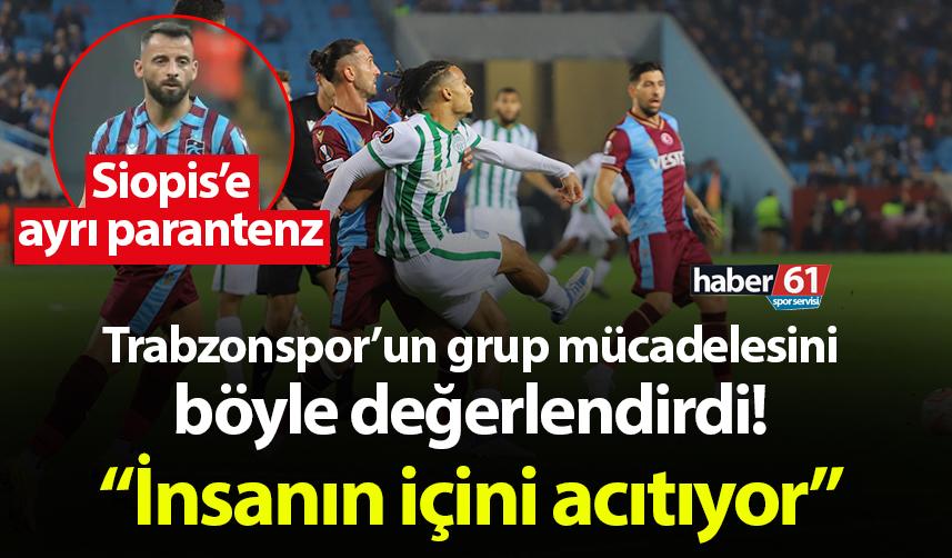 Trabzonspor’un grup mücadelesini böyle değerlendirdi! “İnsanın içini acıtıyor”