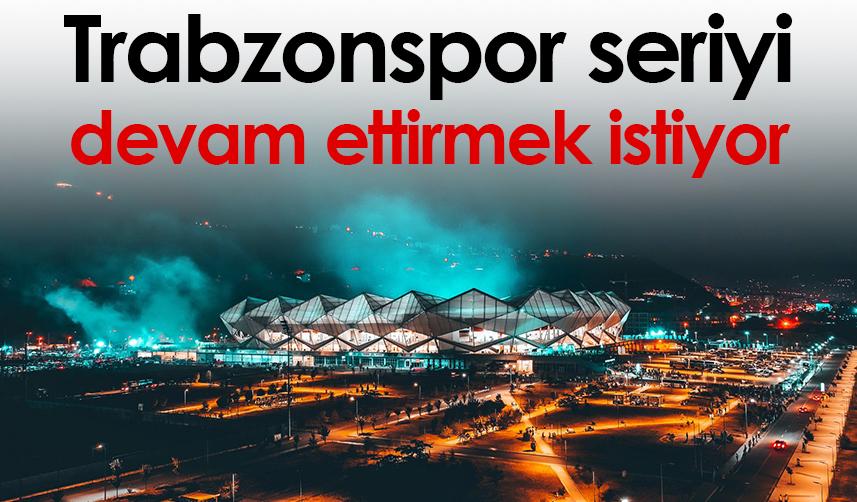 Trabzonspor seriyi devam ettirmek istiyor