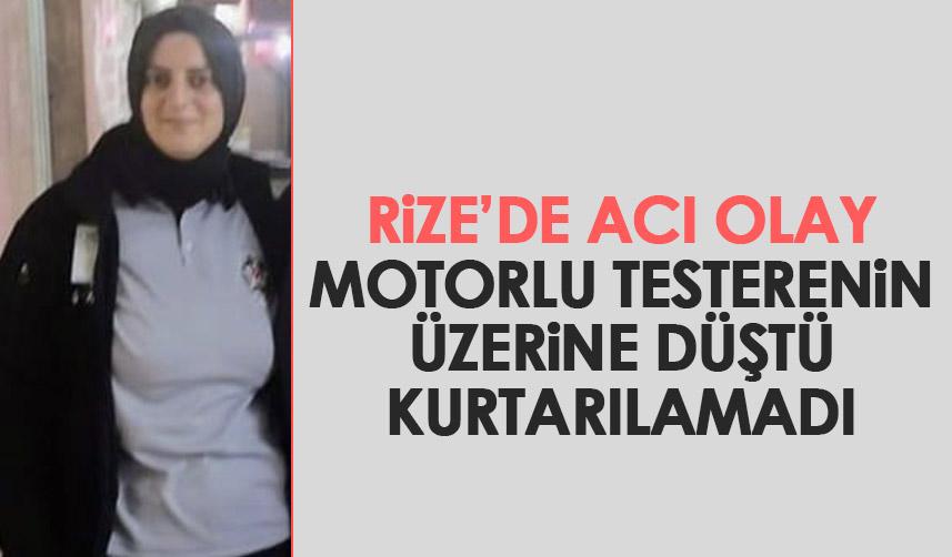 Rize'de acı olay! Motorlu testerenin üzerine düşüp hayatını kaybetti