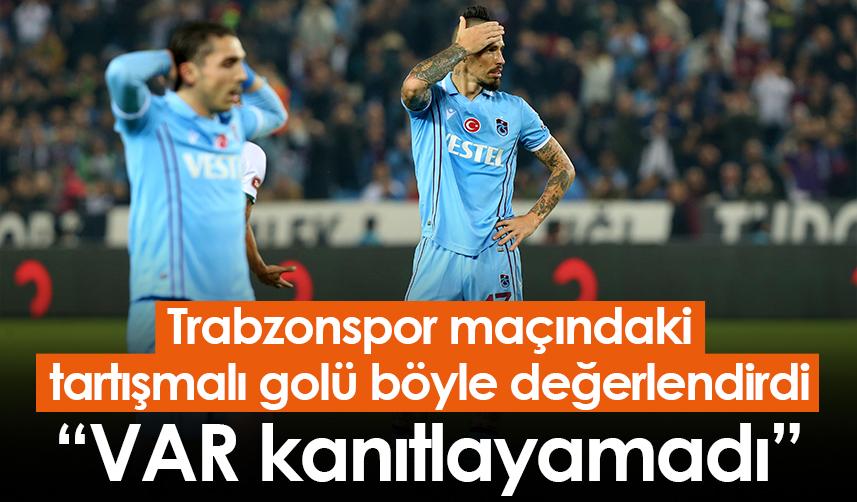 Trabzonspor maçındaki tartışmalı golü böyle değerlendirdi: VAR kanıtlayamadı