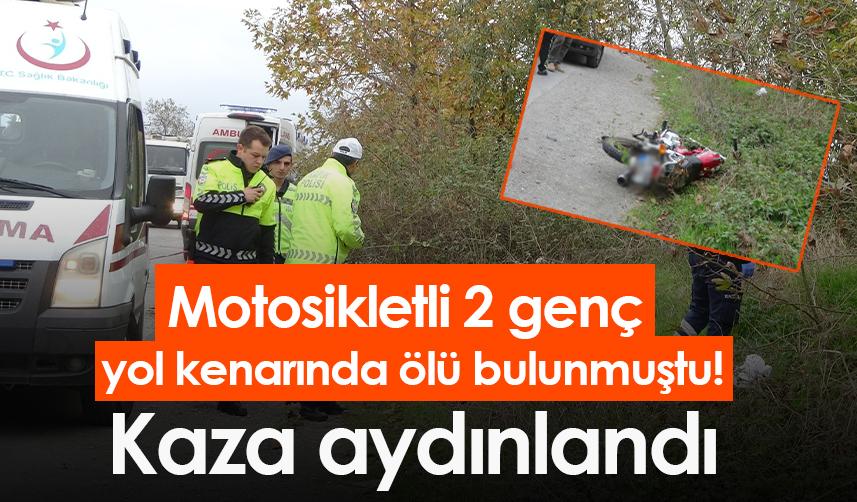 Motosikletli 2 genç  yol kenarında ölü bulunmuştu! Kaza aydınlandı