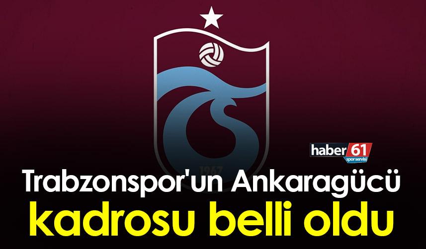 Trabzonspor'un Ankaragücü kadrosu belli oldu