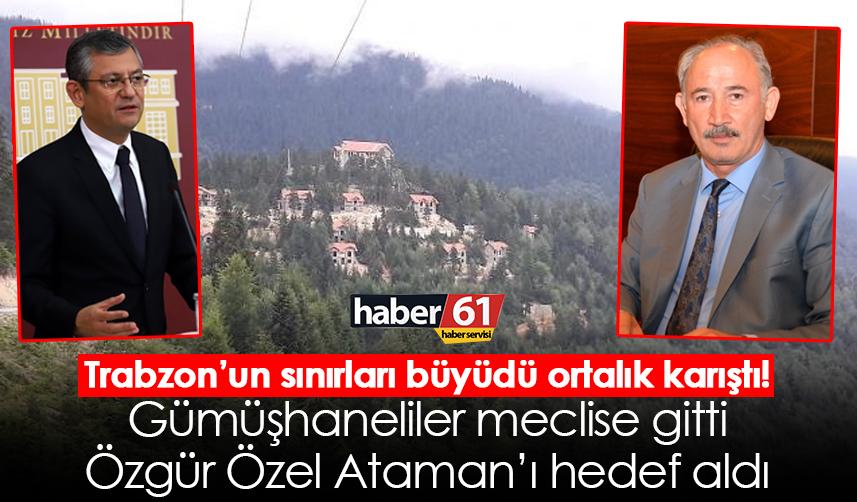 Trabzon’un sınırları büyüdü ortalık karıştı! Gümüşhaneliler meclise gitti Özgür Özel Ataman’ı hedef aldı