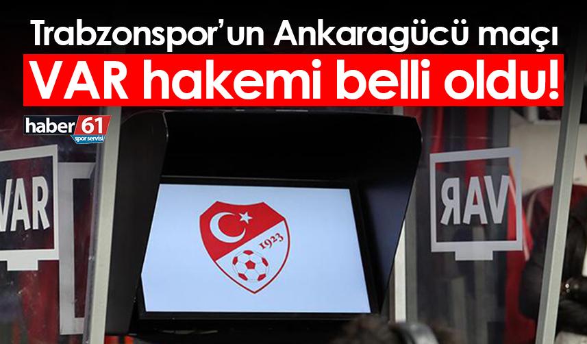 Trabzonspor’un Ankaragücü maçı VAR hakemi belli oldu!