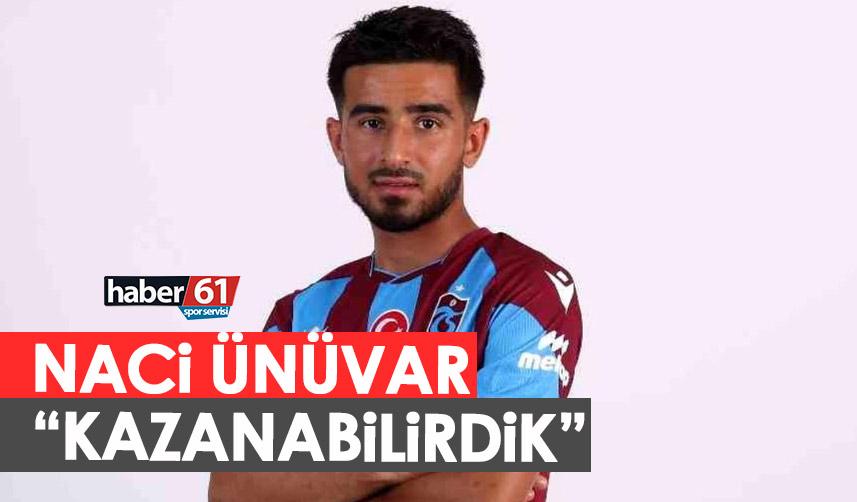 Trabzonspor'dan Naci Ünüvar: Kazabilirdik