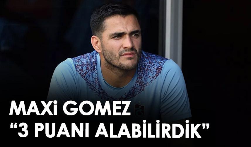 Trabzonspor’un yıldızı Maxi Gomez: 3 puan alabilirdik