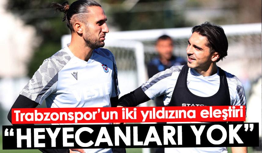 Trabzonspor’u n iki yıldızına eleştiri: İstek ve arzuları yok!