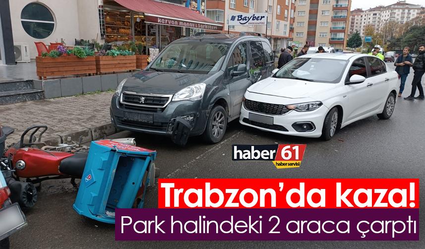 Trabzon’da kaza! Park halindeki 2 araca çarptı