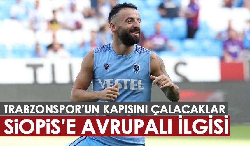 Siopis için Trabzonspor’un kapısını çalacaklar! Menajeri yönetime iletti