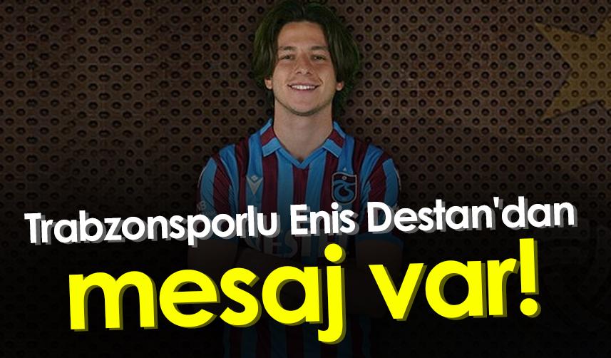 Trabzonsporlu Enis Destan'dan mesaj var