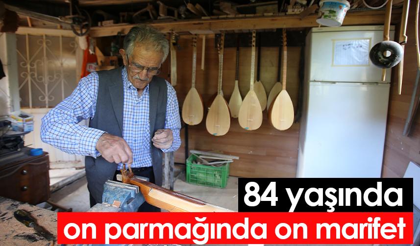 84 yaşında on parmağında on marifet