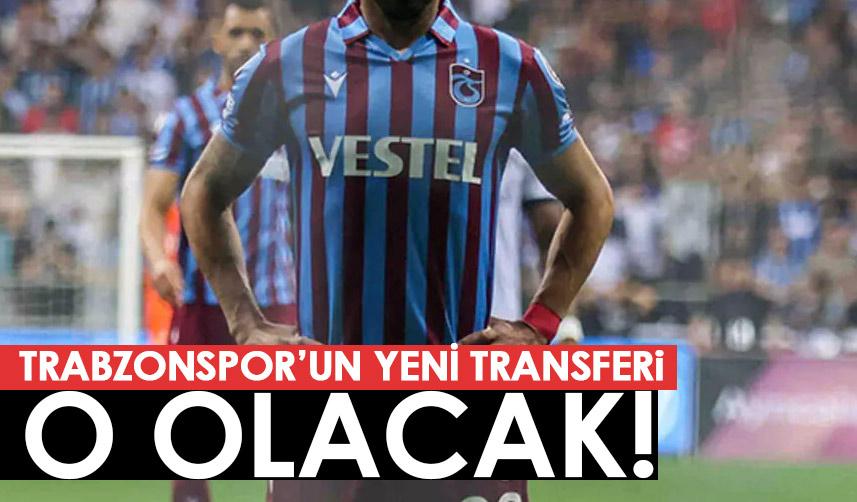 Trabzonspor'un yeni transferi o olacak