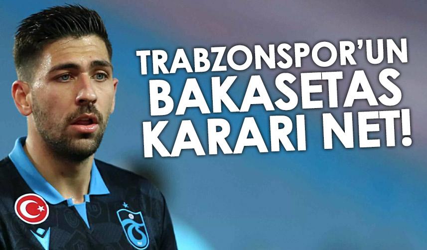 Trabzonspor'un Bakasetas kararı net!