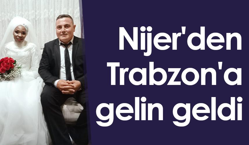 Nijer'den Trabzon'a gelin geldi