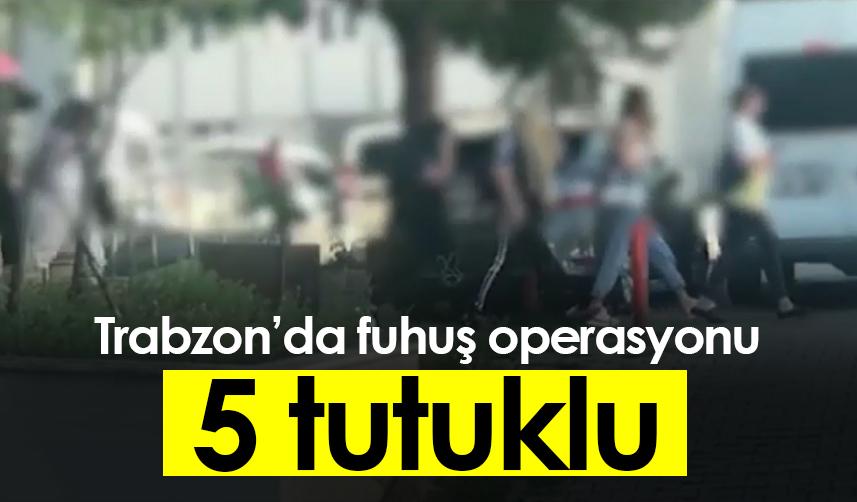 Trabzon’da fuhuş operasyonu: 5 tutuklu