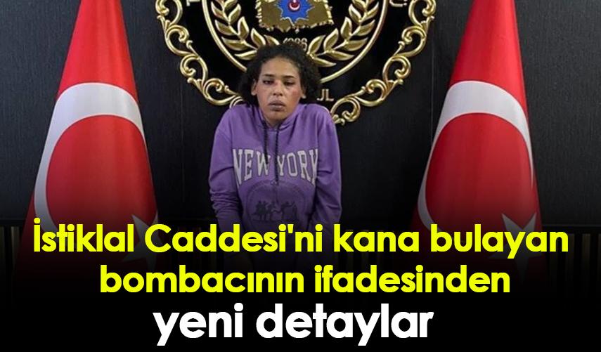 İstiklal Caddesi'ni kana bulayan bombacının ifadesinden yeni detaylar