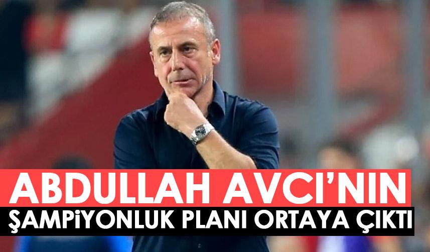 Trabzonspor'da Abdullah Avcı'nın şampiyonluk planı belli oldu