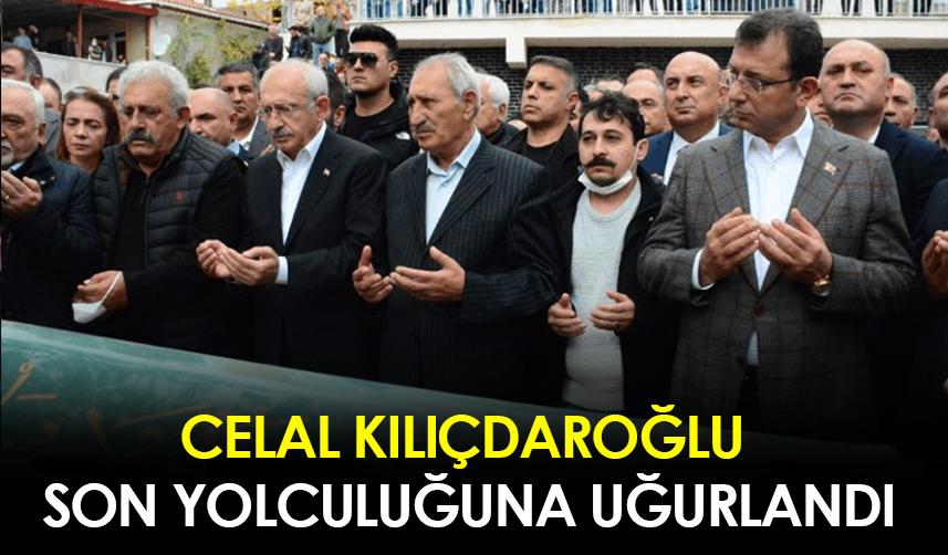 Celal Kılıçdaroğlu son yolculuğuna uğurlandı