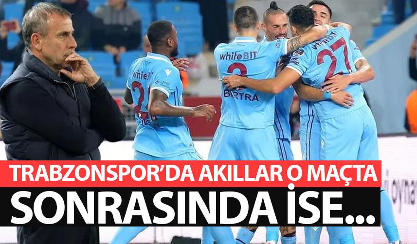 Trabzonspor'da akıllar o maçta! Sonrası ise...