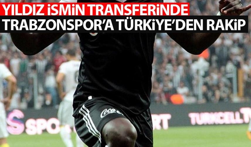 Yıldız isimin transferinde Trabzonspor' a Türkiye'den rakip!