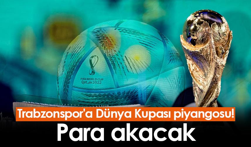 Trabzonspor'a Dünya Kupası piyangosu! Para akacak