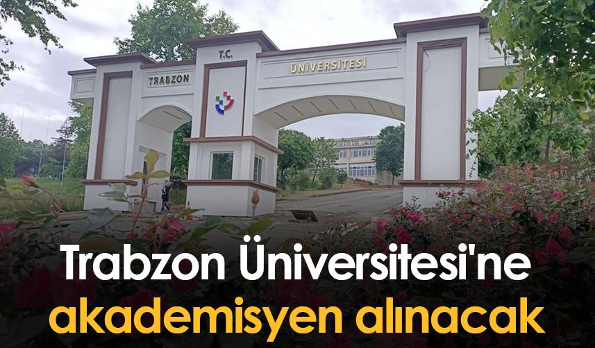 Trabzon Üniversitesi'ne akademisyen alınacak