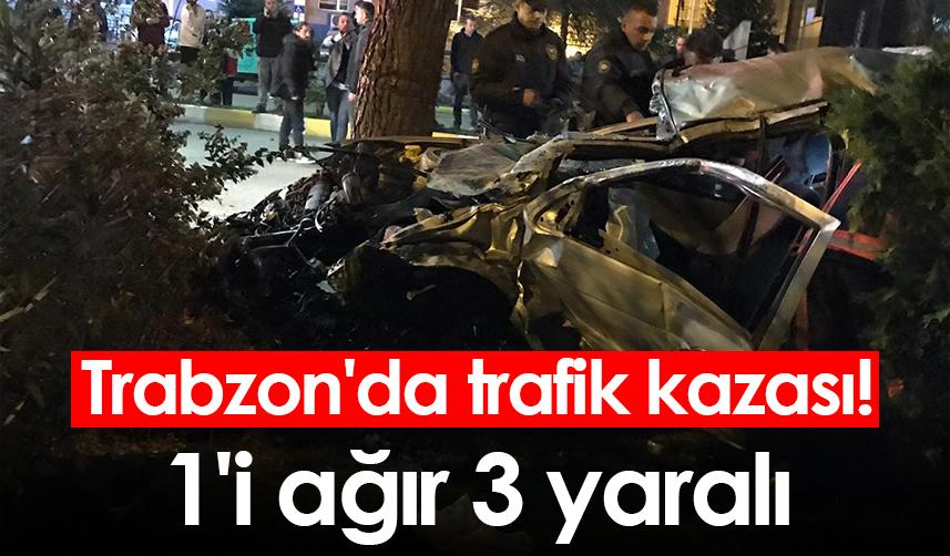 Trabzon'da trafik kazası! 1'i ağır 3 yaralı