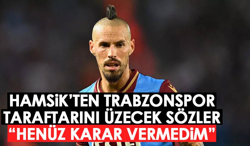 Hamsik'ten Trabzonspor taraftarını üzecek sözler: Henüz karar vermedim