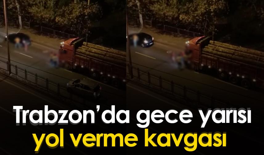 Trabzon'da gece yarısı yol verme kavgası