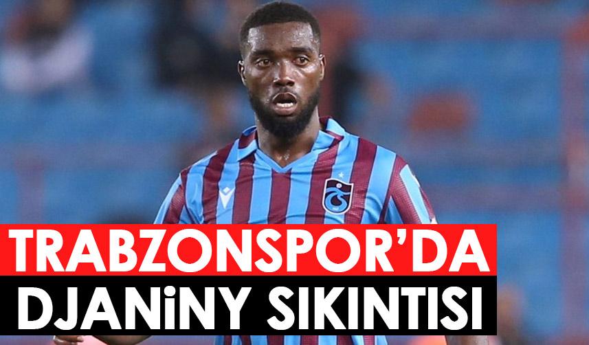 Trabzonspor'da Djaniny sıkıntısı